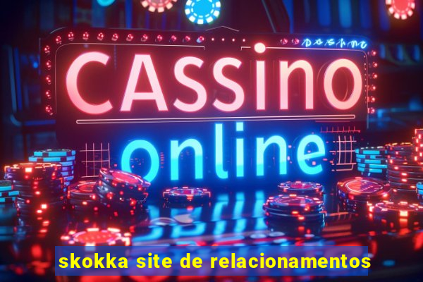 skokka site de relacionamentos